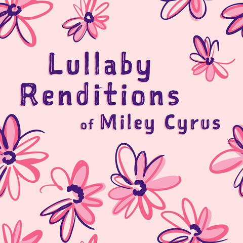Lullaby Renditions of Miley Cyrus