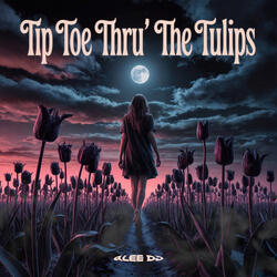 Tip Toe Thru' The Tulips