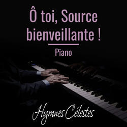 Ô toi, Source bienveillante !