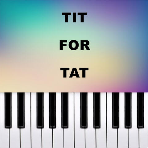 TIT FOR TAT