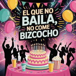 El Que No Baila, No Come Bizcocho