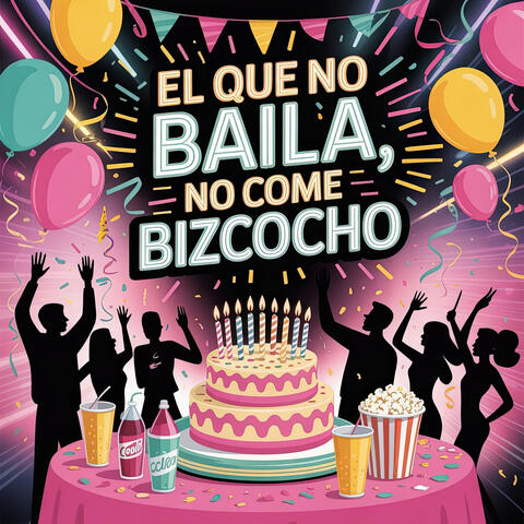 El Que No Baila, No Come Bizcocho
