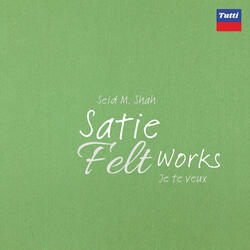 Satie Felt Works: Je te veux