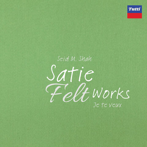 Satie Felt Works: Je te veux