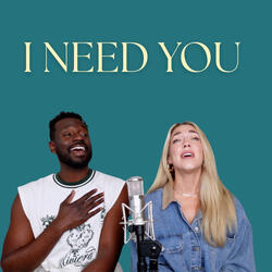 I need you