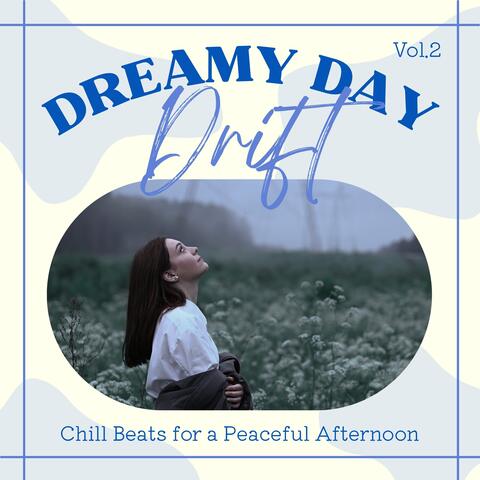 Dreamy Day Drift: Chill Beats for a Peaceful Afternoon Vol.2