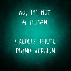 No, I'm Not A Human Credits Theme