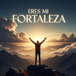 Eres Mi Fortaleza