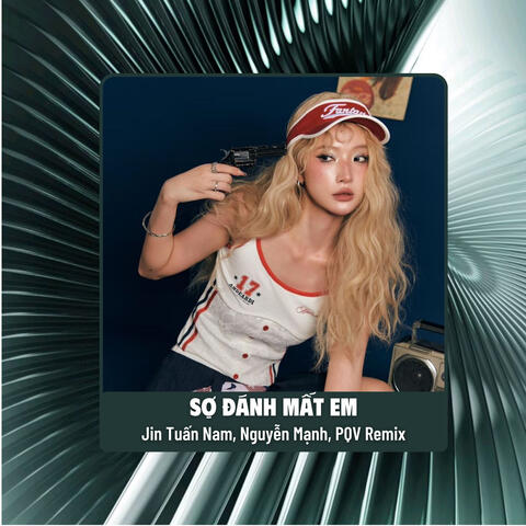 Sợ Đánh Mất Em (Remix)