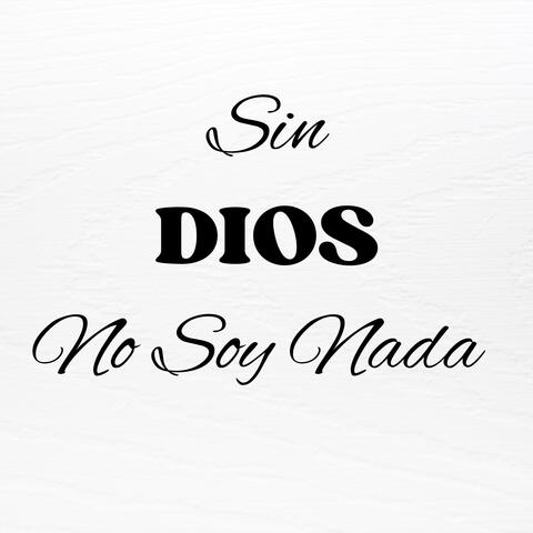 Sin Dios No Soy Nada