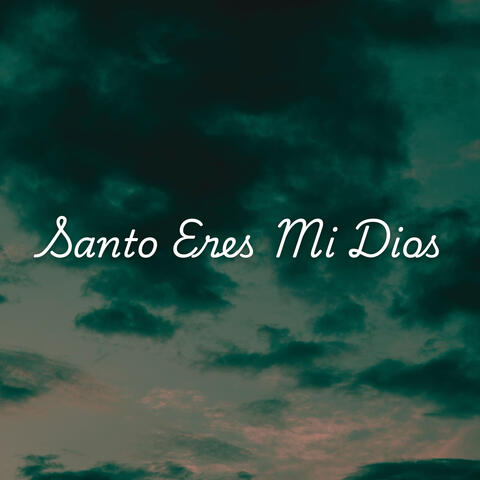 Santo Eres Mi Dios
