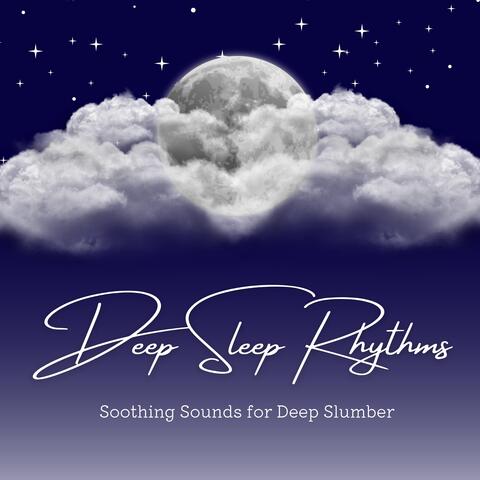 Deep Sleep Rhythms: Soothing Sounds for Deep Slumber