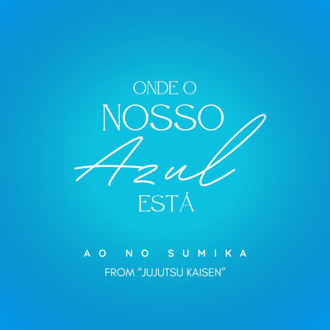 Onde O Nosso Azul Está (Ao no Sumika) (From "Jujutsu Kaisen")