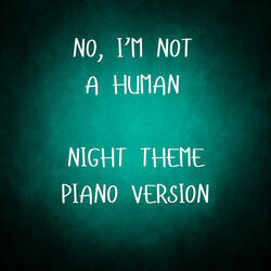 No, I'm Not A Human - Night Theme