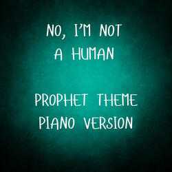 Prophet (From No, I'm Not a Human)