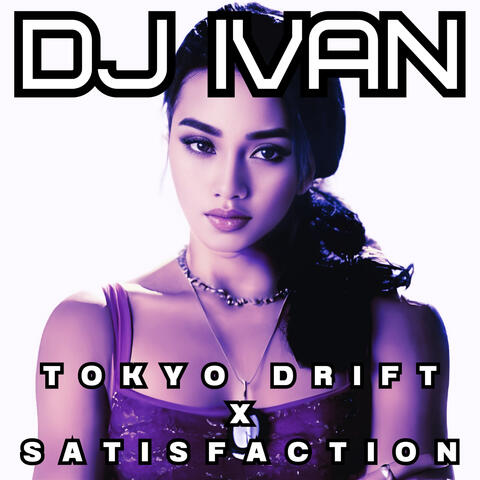 Tokyo Drift X Satisfaction