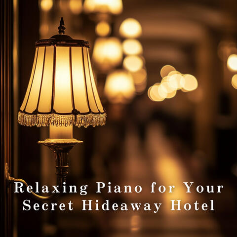 Relaxing Piano for Your Secret Hideaway Hotel