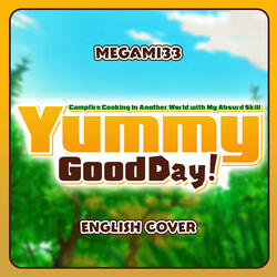 Yummy GoodDay (From Campfire Cooking In Another World)