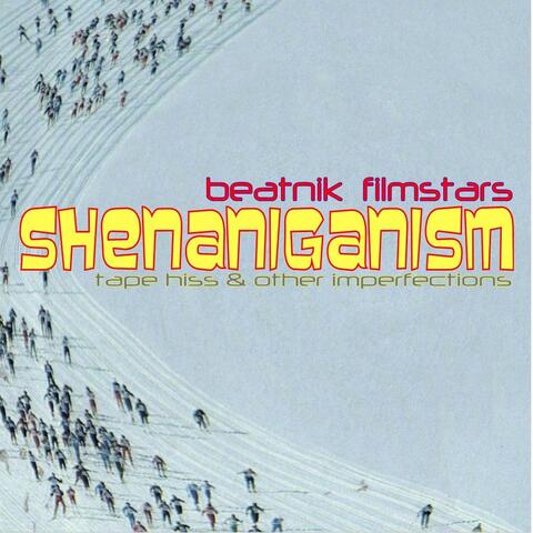 Shenaniganism (Tape Hiss & Other Imperfections)