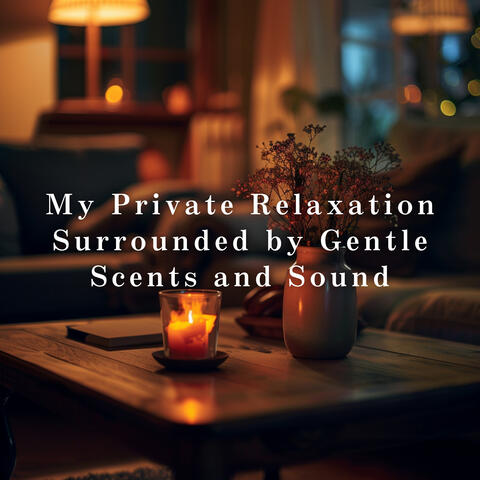 My Private Relaxation – Surrounded by Gentle Scents and Sound
