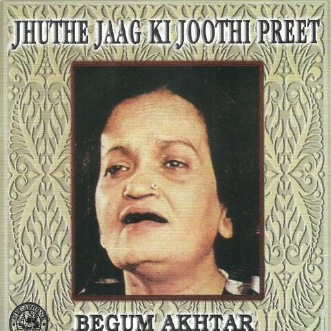 Jhuthe Jaag Ki Joothi Preet By Begum Akhtar
