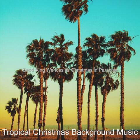 Good King Wenceslas Christmas in Paradise