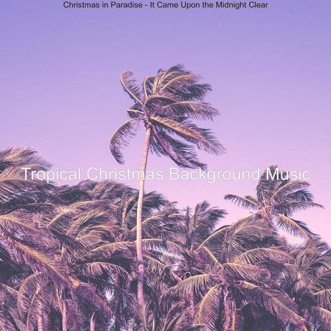Christmas in Paradise - It Came Upon the Midnight Clear