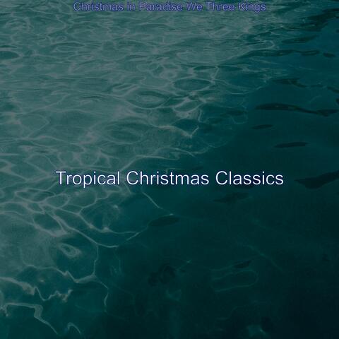 Christmas in Paradise We Three Kings