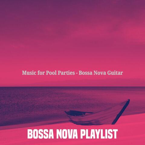 Music for Pool Parties - Bossa Nova Guitar