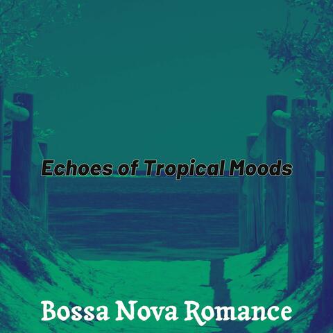 Echoes of Tropical Moods