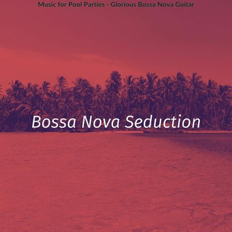 Music for Pool Parties - Glorious Bossa Nova Guitar