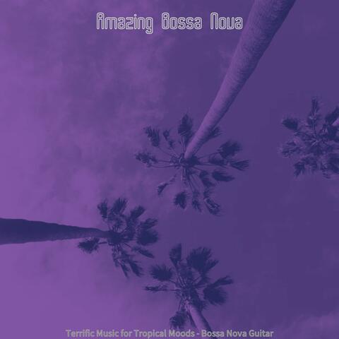 Terrific Music for Tropical Moods - Bossa Nova Guitar