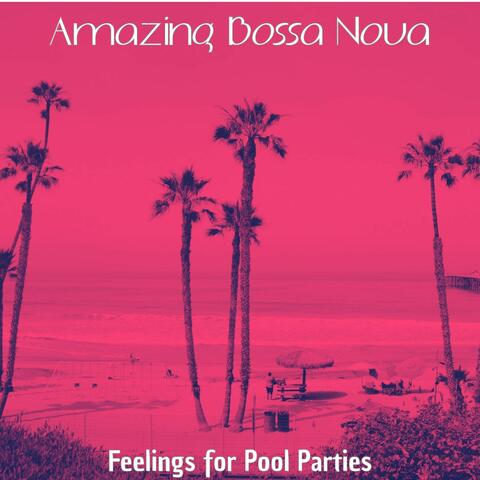 Feelings for Pool Parties