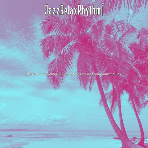 Music for Traveling - Superlative Trumpet and Soprano Sax