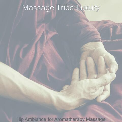 Hip Ambiance for Aromatherapy Massage