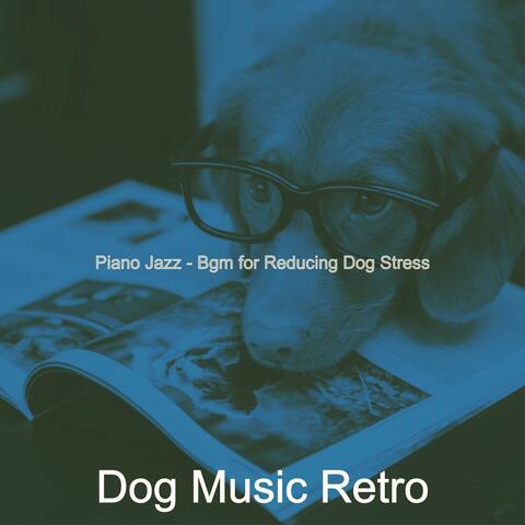 Piano Jazz - Bgm for Reducing Dog Stress