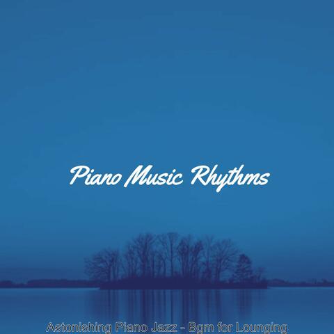 Astonishing Piano Jazz - Bgm for Lounging