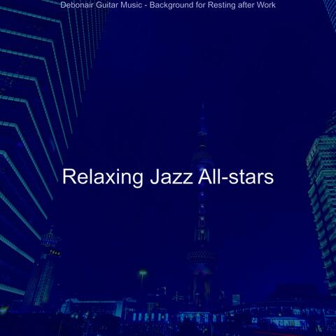 Debonair Guitar Music - Background for Resting after Work