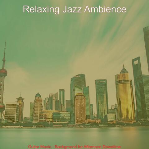 Guitar Music - Background for Afternoon Downtime