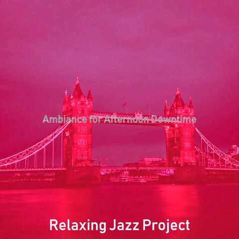 Ambiance for Afternoon Downtime