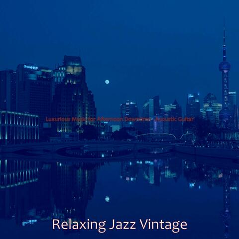 Luxurious Music for Afternoon Downtime - Acoustic Guitar