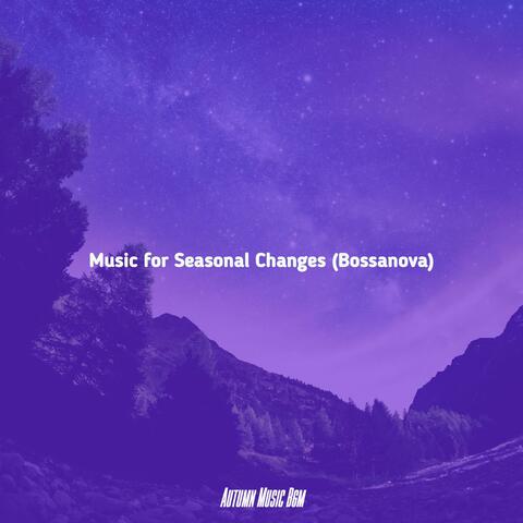 Music for Seasonal Changes (Bossanova)