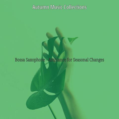 Bossa Saxophone - Ambiance for Seasonal Changes