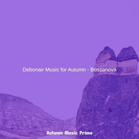 Debonair Music for Autumn - Bossanova