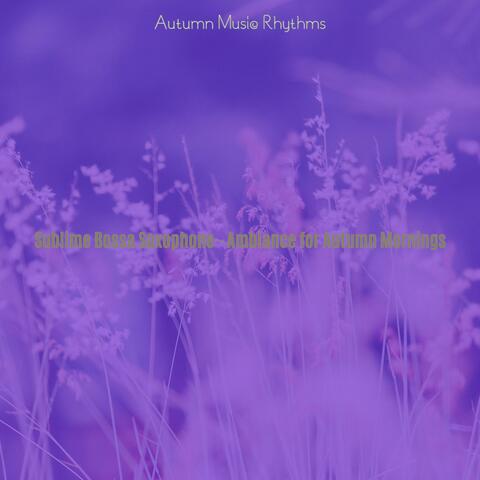 Sublime Bossa Saxophone - Ambiance for Autumn Mornings