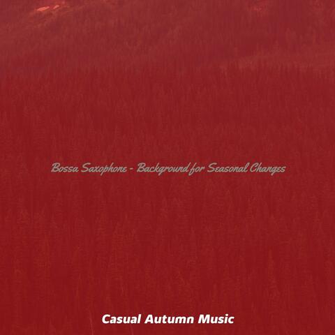 Bossa Saxophone - Background for Seasonal Changes
