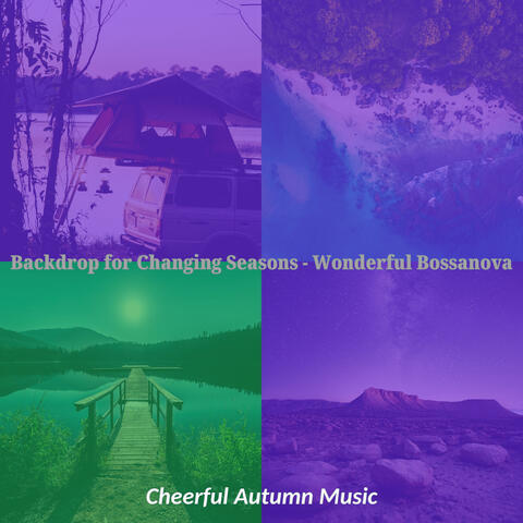 Backdrop for Changing Seasons - Wonderful Bossanova
