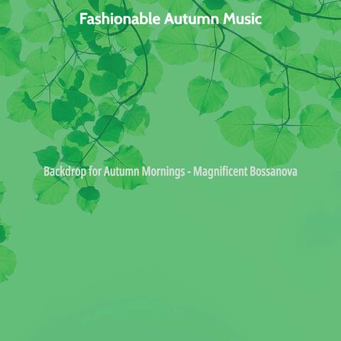 Backdrop for Autumn Mornings - Magnificent Bossanova