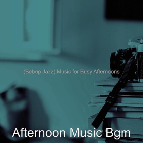 (Bebop Jazz) Music for Busy Afternoons