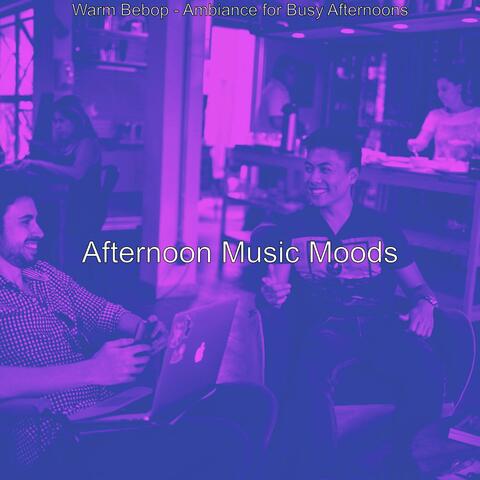 Warm Bebop - Ambiance for Busy Afternoons